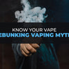 5 Common Vaping Myths Debunked With Facts