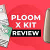 Ploom X Kit Review - Heat Not Burn