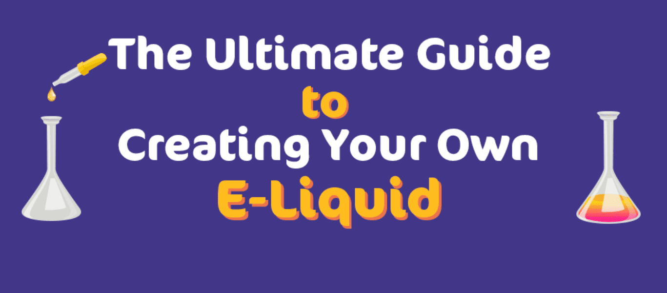 The Ultimate Guide To Creating Your Own E-Liquid