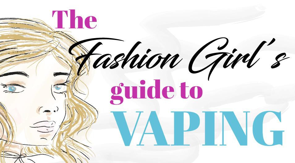 The Fashion Girl's Guide To Vaping