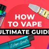 How to Vape in 2024: The Ultimate Guide