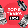 Best Vape Tanks of 2024