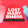 Lost Mary BM600 Disposable Vape Review