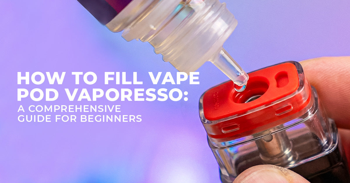 How to Fill Vape Pod Vaporesso: A Comprehensive Guide for Beginners