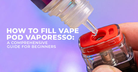 How to Fill Vape Pod Vaporesso: A Comprehensive Guide for Beginners