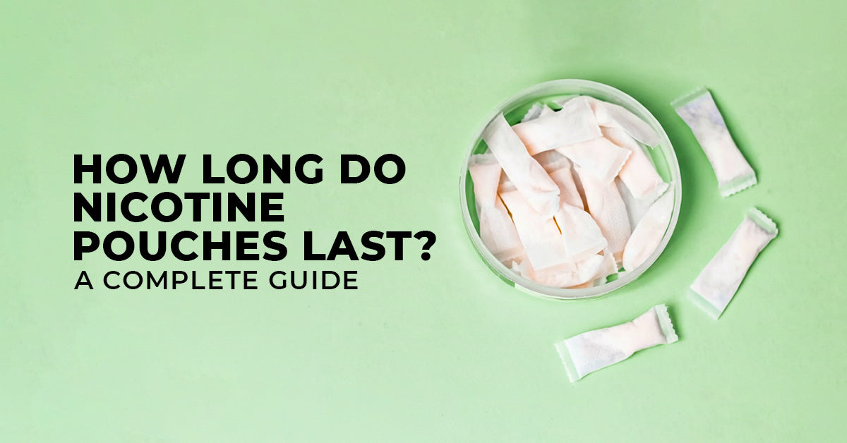 How Long Do Nicotine Pouches Last? A Complete Guide