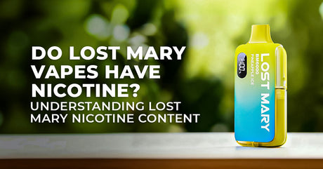 Do Lost Mary Vapes Have Nicotine? Understanding Lost Mary Nicotine Content