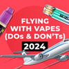 Travelling With Vapes (Dos & Don'ts) - Tips and Guidelines