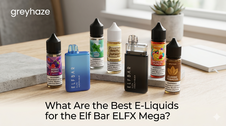 What Are the Best E-Liquids for the Elf Bar ELFX Mega?