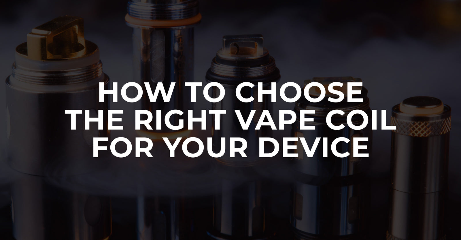 How to Choose the Right Vape Coil for Your Device