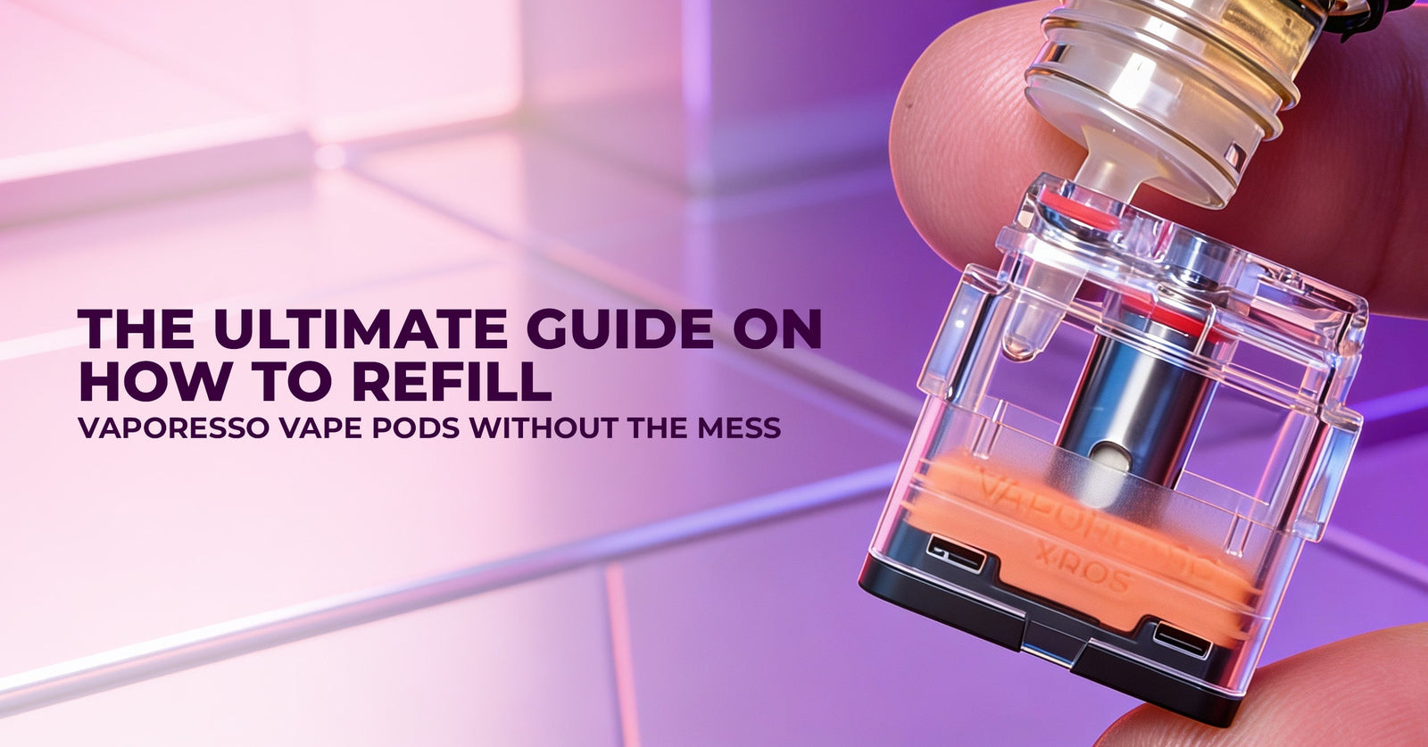 The Ultimate Guide on How to Refill Vaporesso Vape Pods Without the Mess