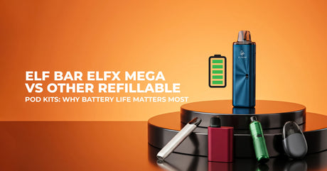 Elf Bar ELFX Mega vs Other Refillable Pod Kits: Why Battery Life Matters Most