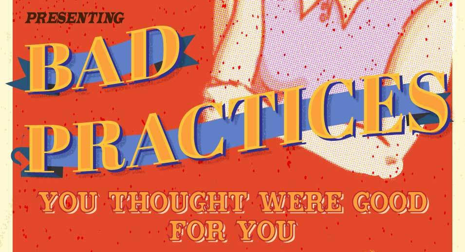 Bad Practices  You Thought Were Good For You!