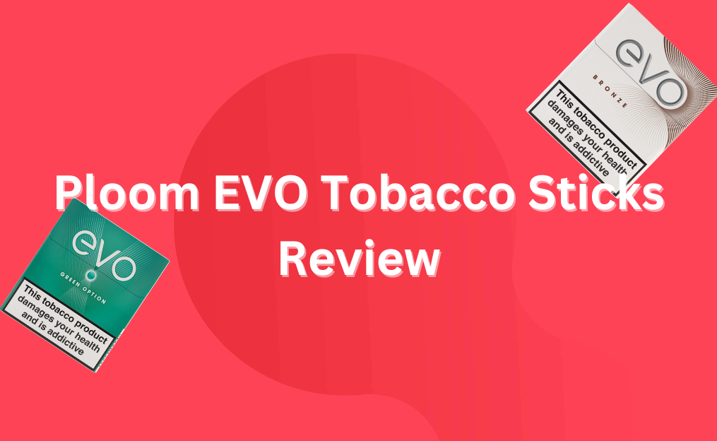 Ploom EVO Tobacco Sticks Guide - Why Are They So Popular?